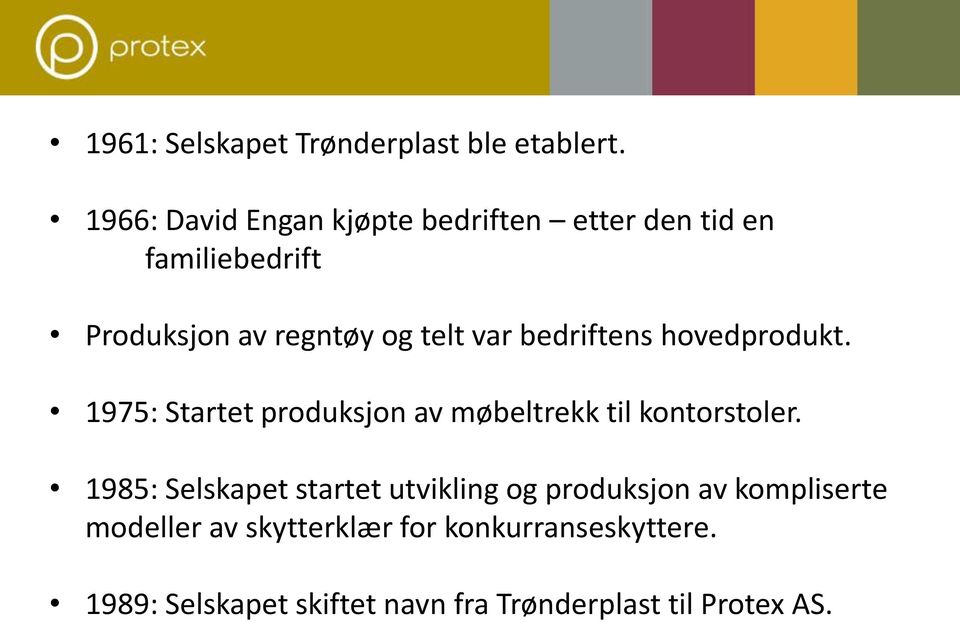 var bedriftens hovedprodukt. 1975: Startet produksjon av møbeltrekk til kontorstoler.