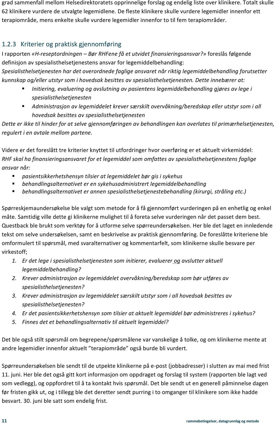 3 Kriterier og praktisk gjennomføring I rapporten «H- reseptordningen Bør RHFene få et utvidet finansieringsansvar?