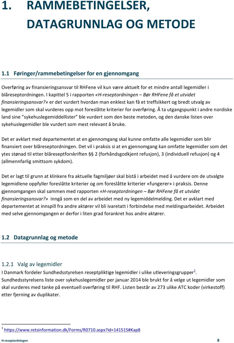 I kapittel 5 i rapporten «H- reseptordningen Bør RHFene få et utvidet finansieringsansvar?