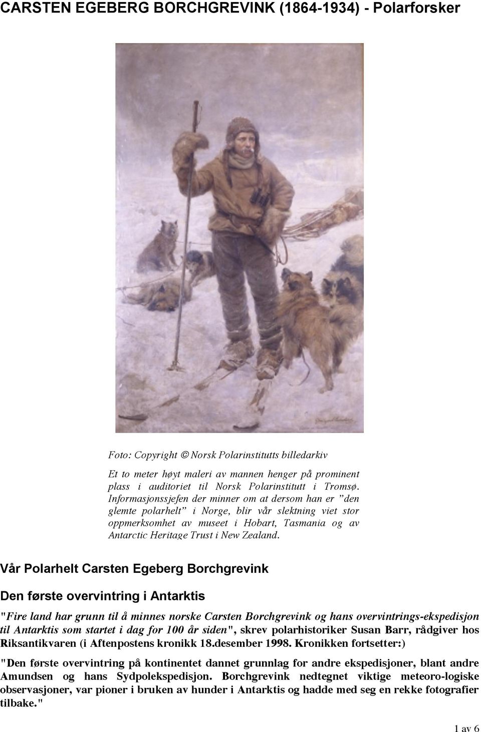 Vår Polarhelt Carsten Egeberg Borchgrevink Den første overvintring i Antarktis "Fire land har grunn til å minnes norske Carsten Borchgrevink og hans overvintrings-ekspedisjon til Antarktis som
