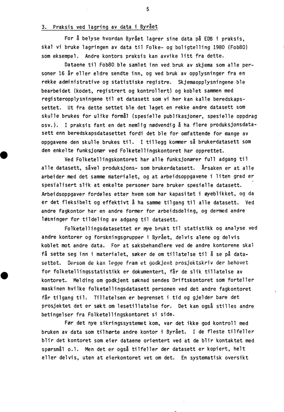 Dataene til Fob80 ble samlet inn ved bruk av skjema som alle personer 16 år eller eldre sendte inn, og ved bruk av opplysninger fra en rekke administrative og statistiske registre.