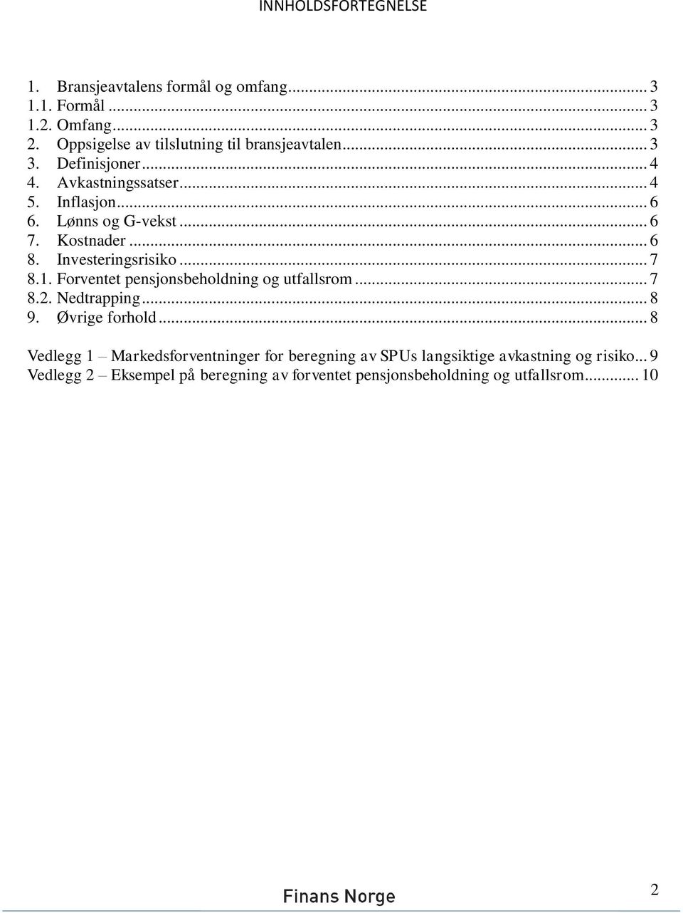 Kostnader... 6 8. Investeringsrisiko... 7 8.1. Forventet pensjonsbeholdning og utfallsrom... 7 8.2. Nedtrapping... 8 9. Øvrige forhold.