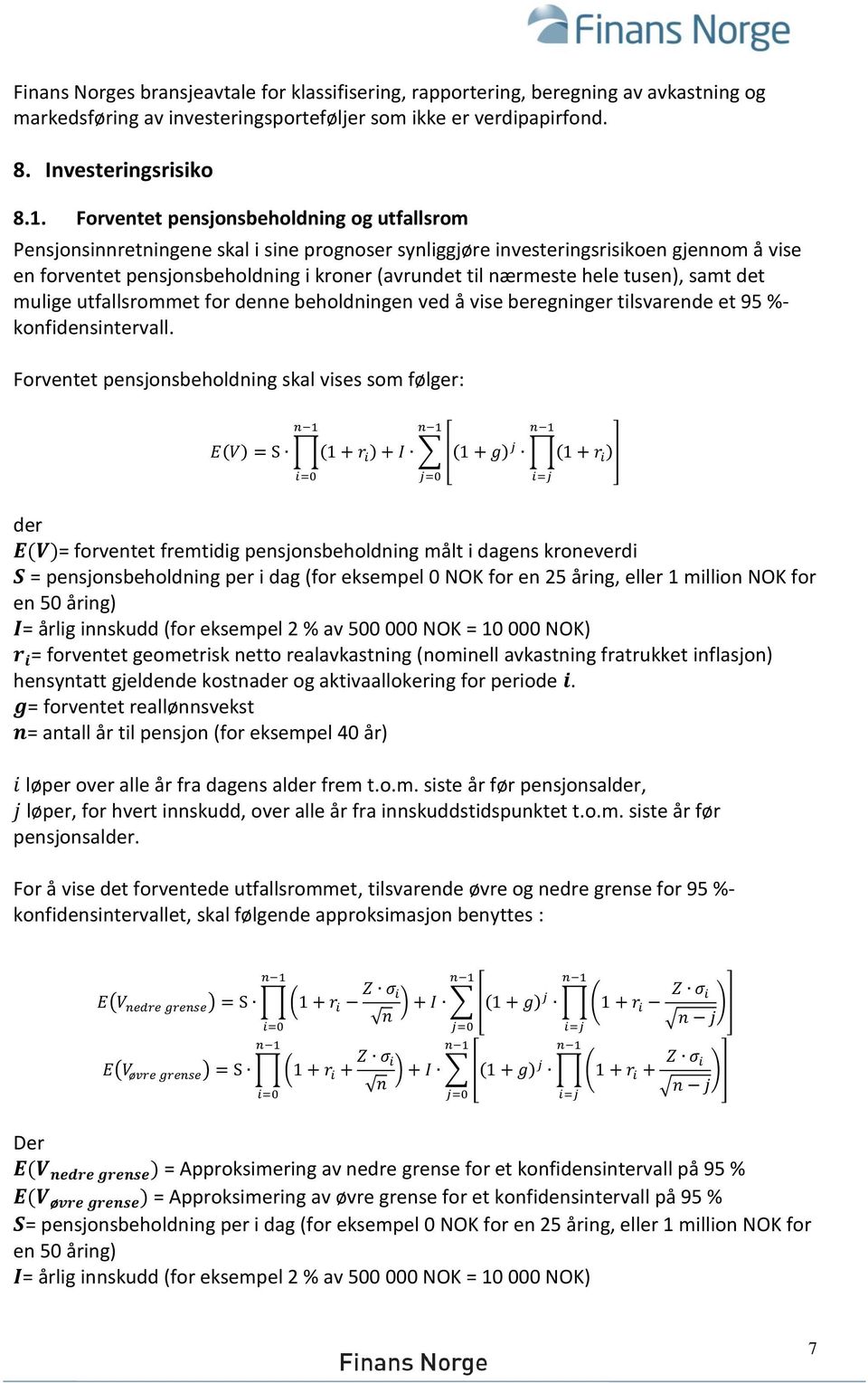 hele tusen), samt det mulige utfallsrommet for denne beholdningen ved å vise beregninger tilsvarende et 95 %- konfidensintervall.