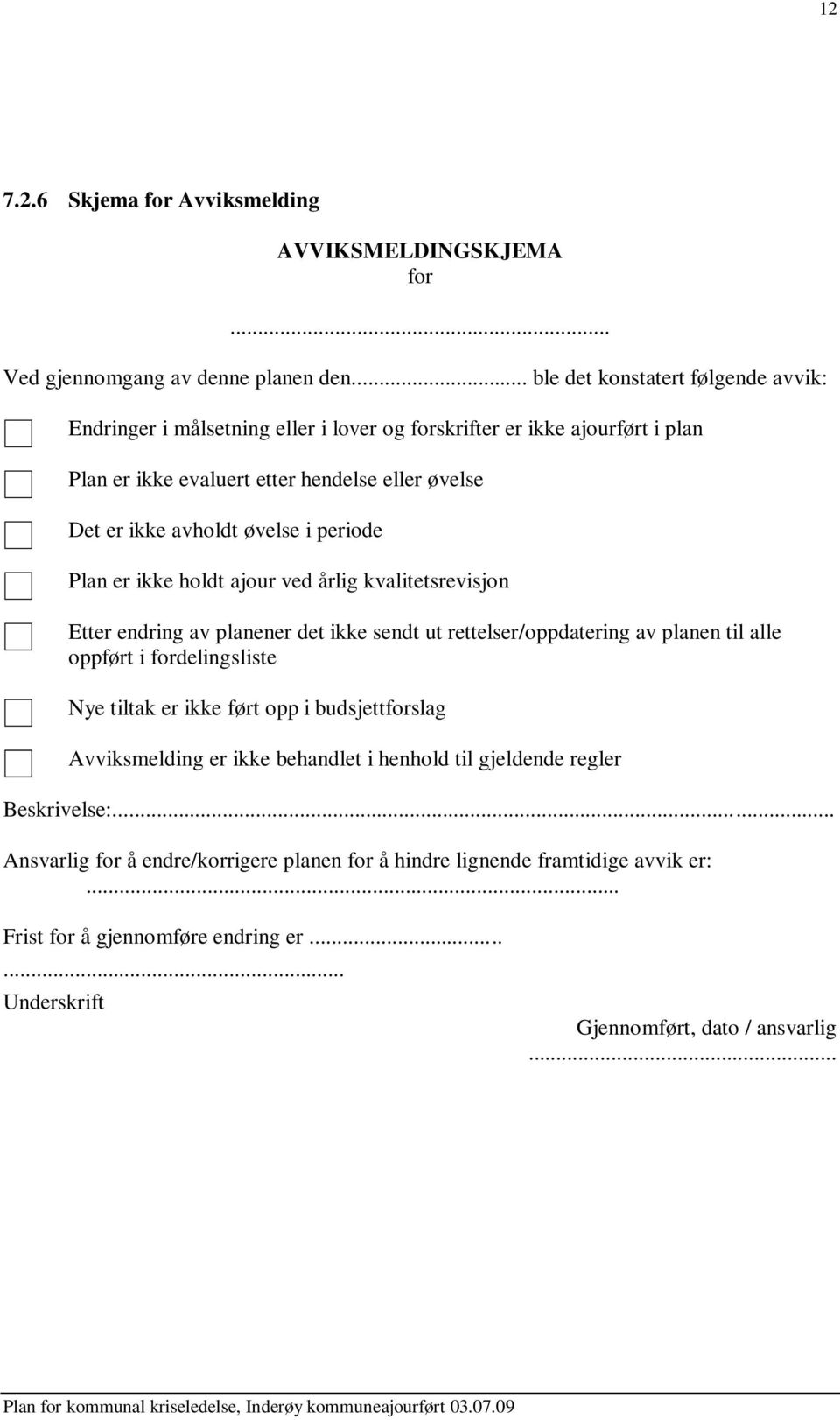 øvelse i periode Plan er ikke holdt ajour ved årlig kvalitetsrevisjon Etter endring av planener det ikke sendt ut rettelser/oppdatering av planen til alle oppført i fordelingsliste Nye