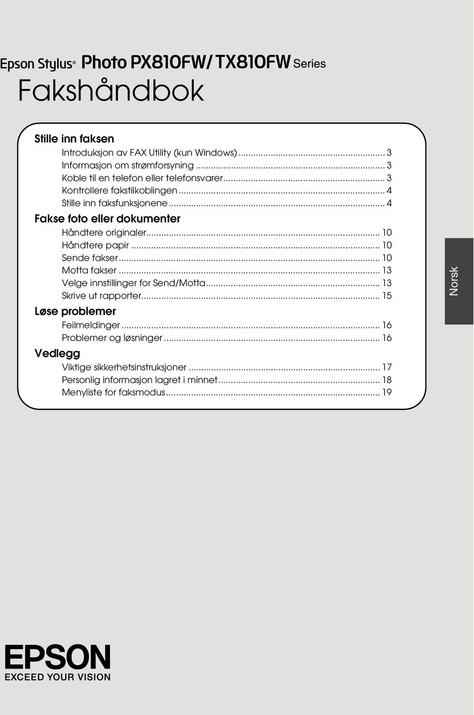 .. 4 Fakse foto eller dokumenter Håndtere originaler... 10 Håndtere papir... 10 Sende fakser... 10 Motta fakser.