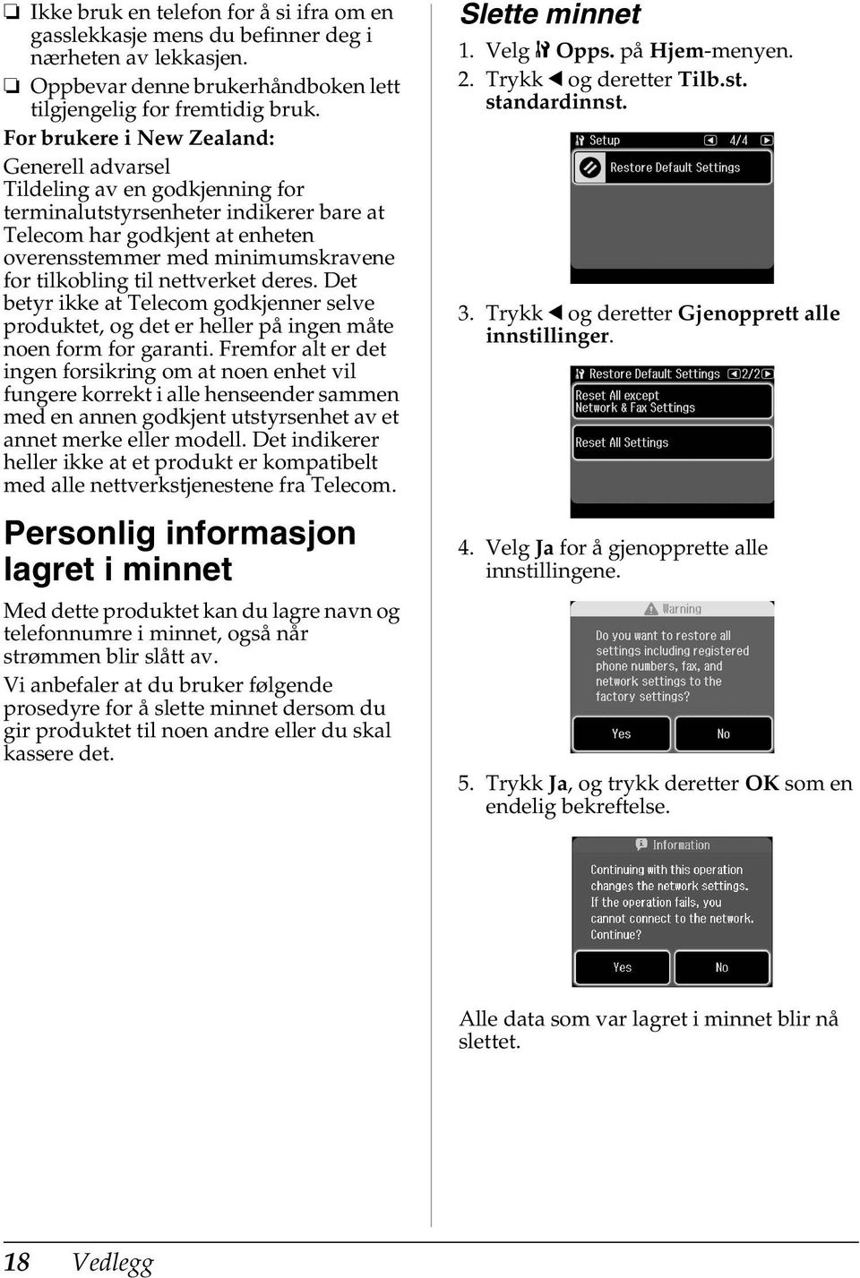 til nettverket deres. Det betyr ikke at Telecom godkjenner selve produktet, og det er heller på ingen måte noen form for garanti.