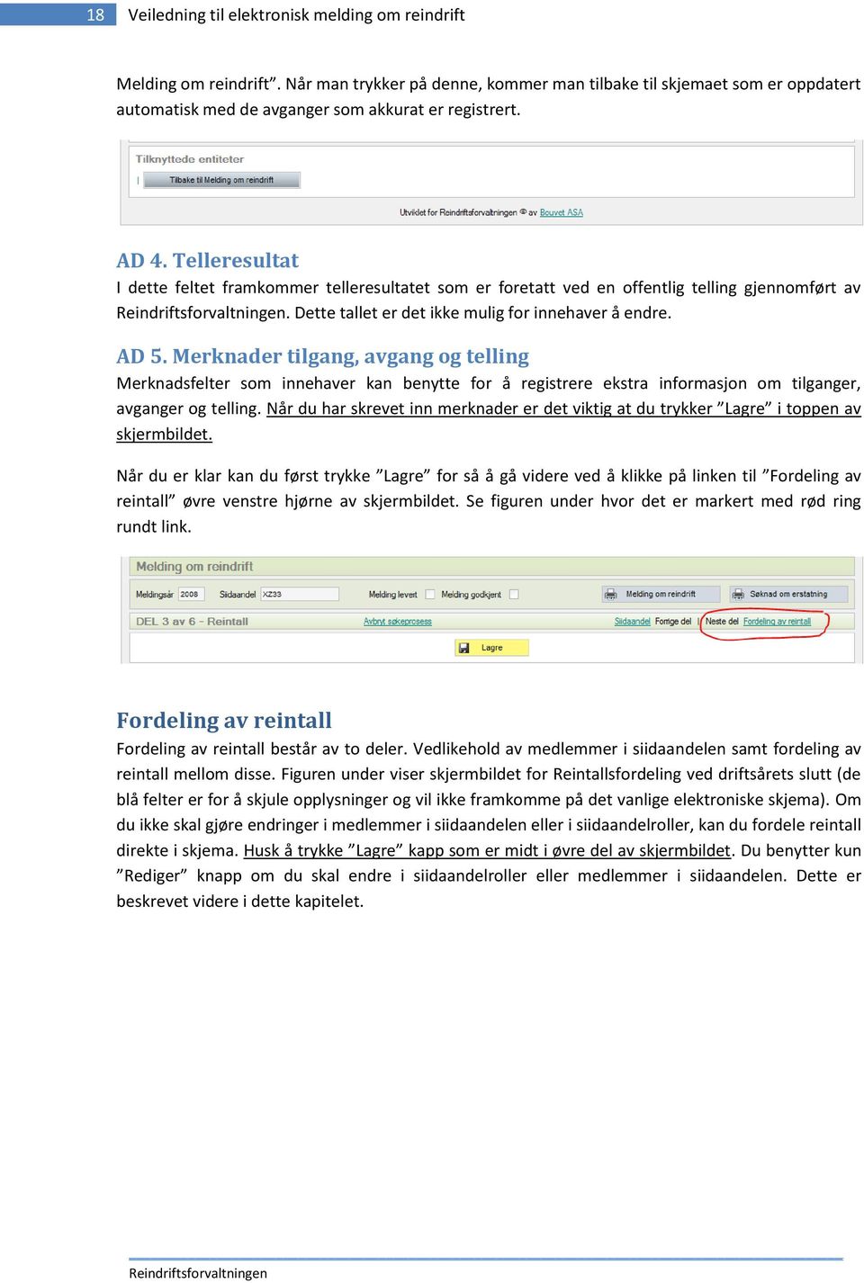 Telleresultat I dette feltet framkommer telleresultatet som er foretatt ved en offentlig telling gjennomført av. Dette tallet er det ikke mulig for innehaver å endre. AD 5.