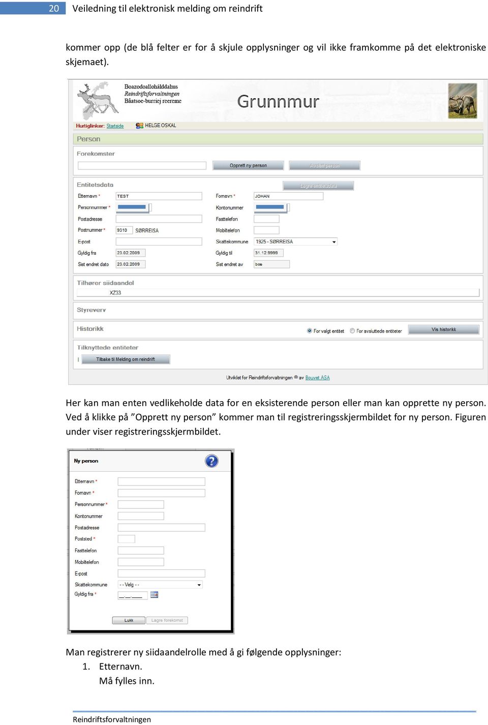 Her kan man enten vedlikeholde data for en eksisterende person eller man kan opprette ny person.