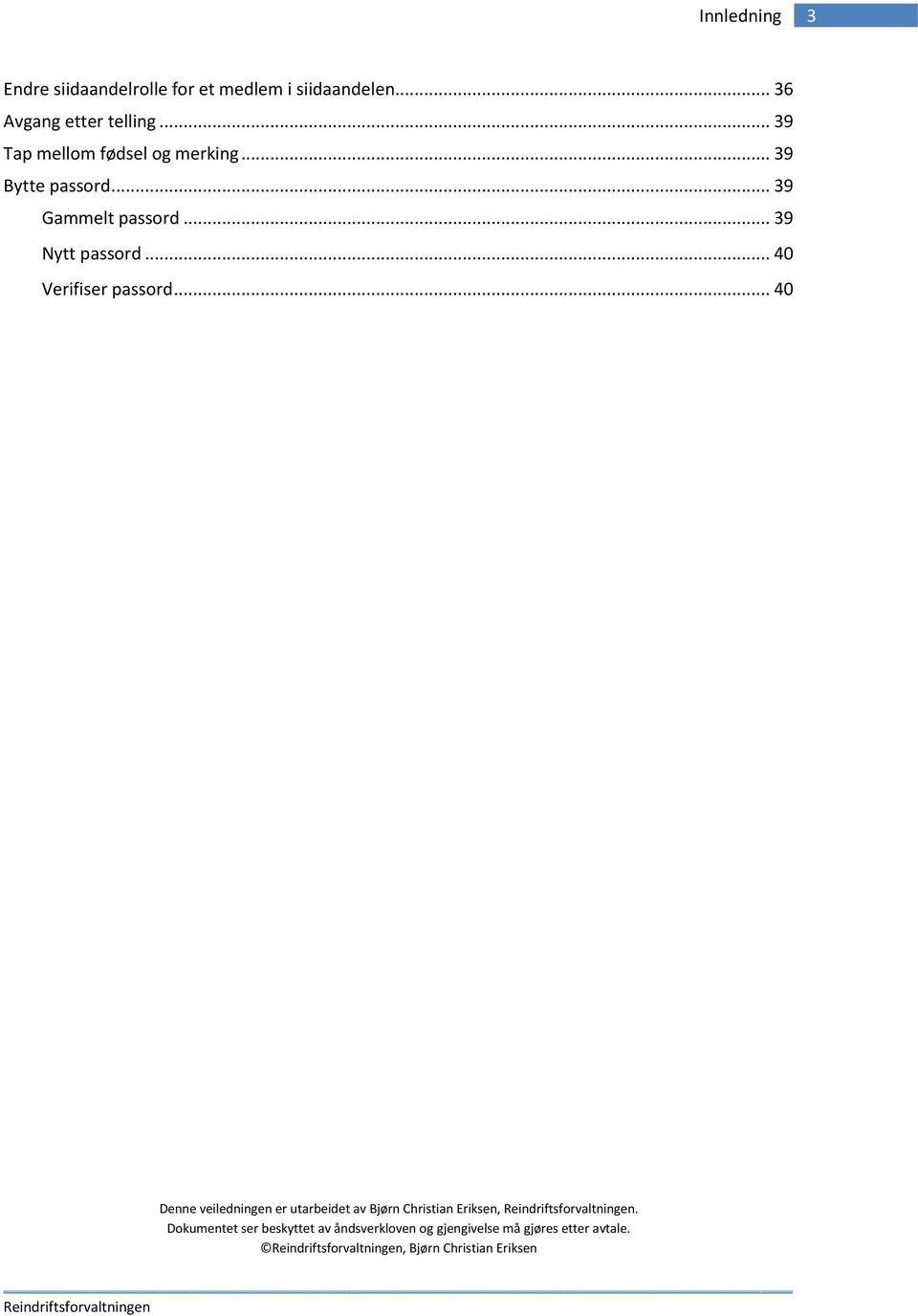 .. 40 Verifiser passord... 40 Denne veiledningen er utarbeidet av Bjørn Christian Eriksen,.