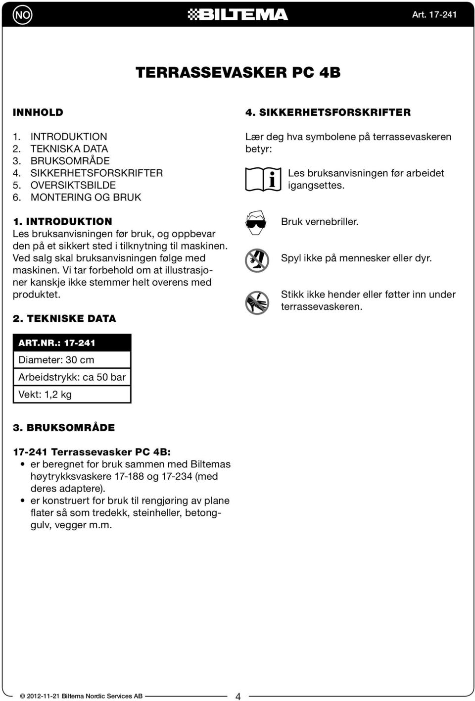 Vi tar forbehold om at illustrasjoner kanskje ikke stemmer helt overens med produktet. 2. Tekniske DaTa 4.