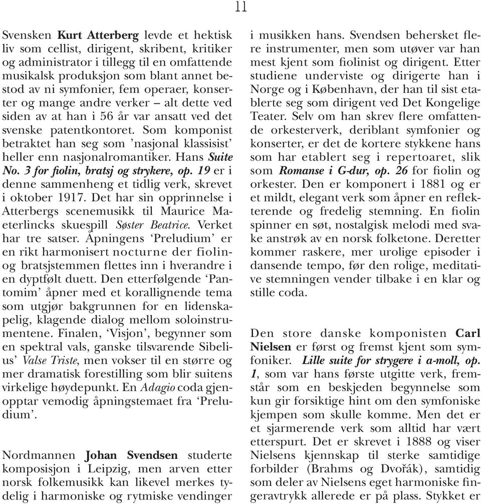 Som komponist betraktet han seg som nasjonal klassisist heller enn nasjonalromantiker. Hans Suite No. 3 for fiolin, bratsj og strykere, op.