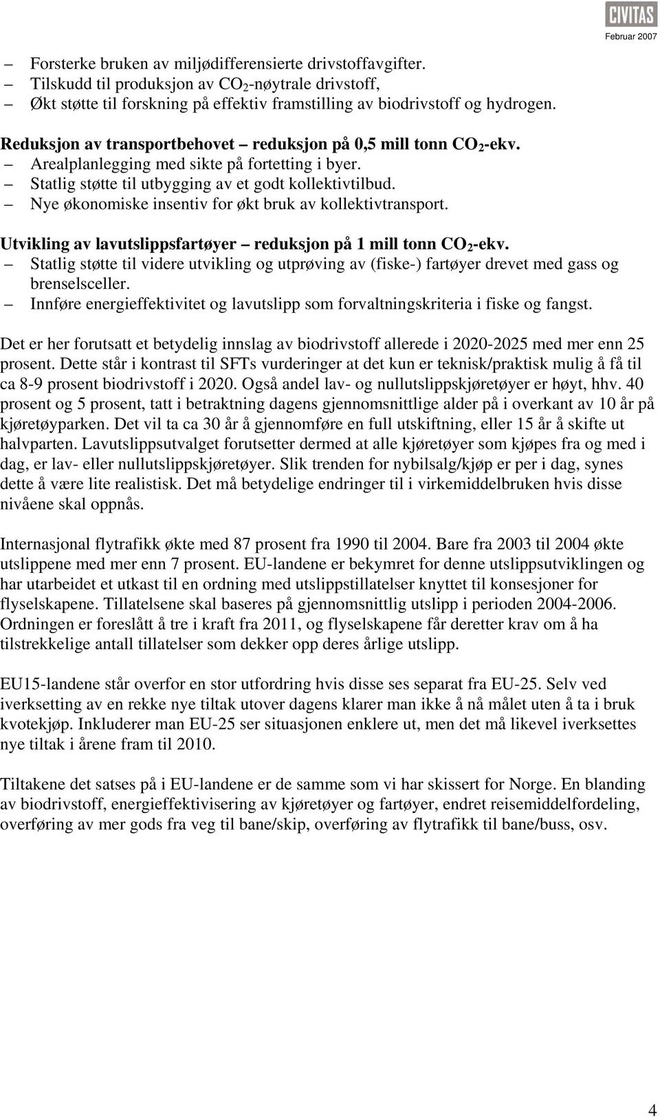 Nye økonomiske insentiv for økt bruk av kollektivtransport. Utvikling av lavutslippsfartøyer reduksjon på 1 mill tonn CO 2 -ekv.