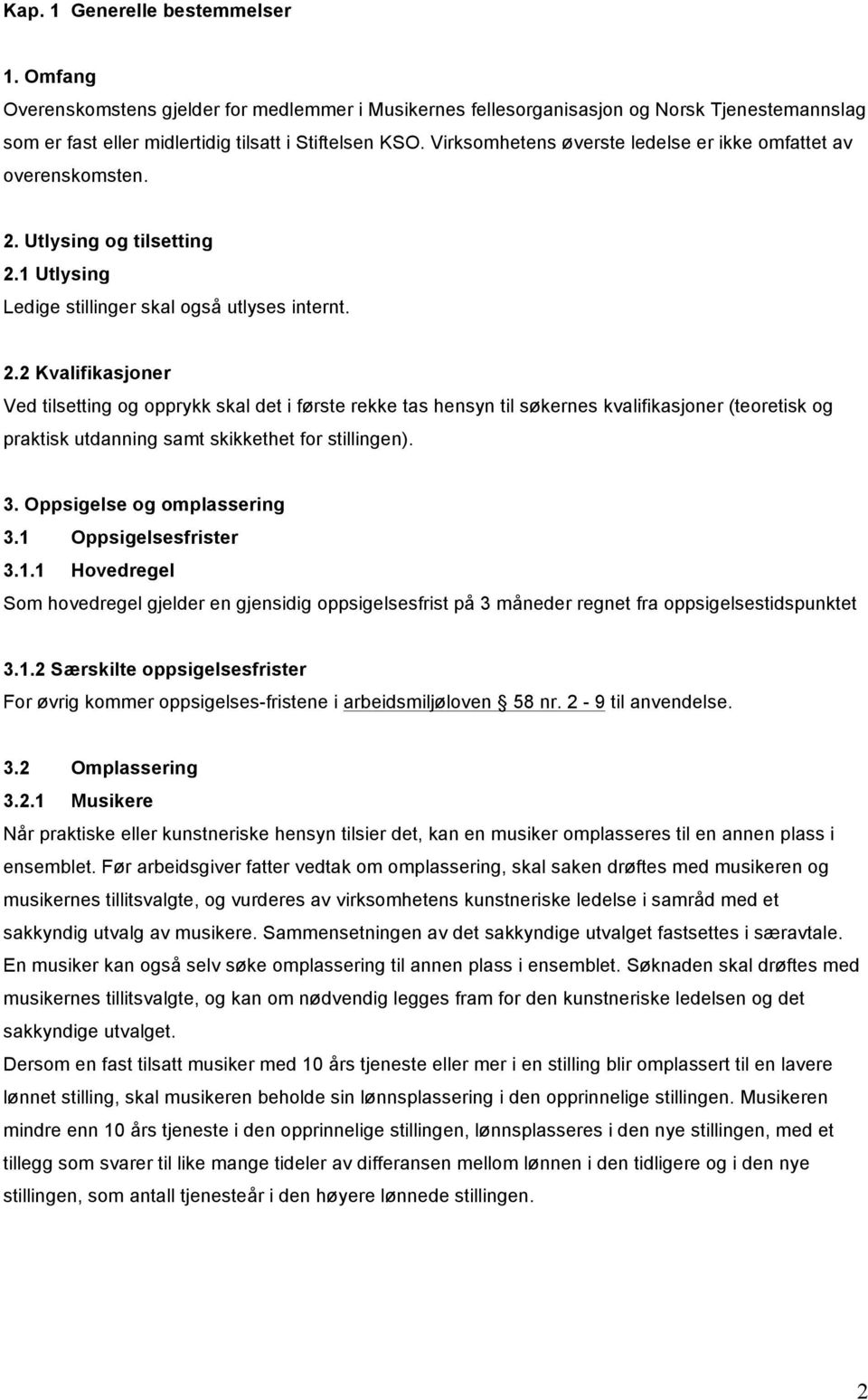 Utlysing og tilsetting 2.1 Utlysing Ledige stillinger skal også utlyses internt. 2.2 Kvalifikasjoner Ved tilsetting og opprykk skal det i første rekke tas hensyn til søkernes kvalifikasjoner (teoretisk og praktisk utdanning samt skikkethet for stillingen).