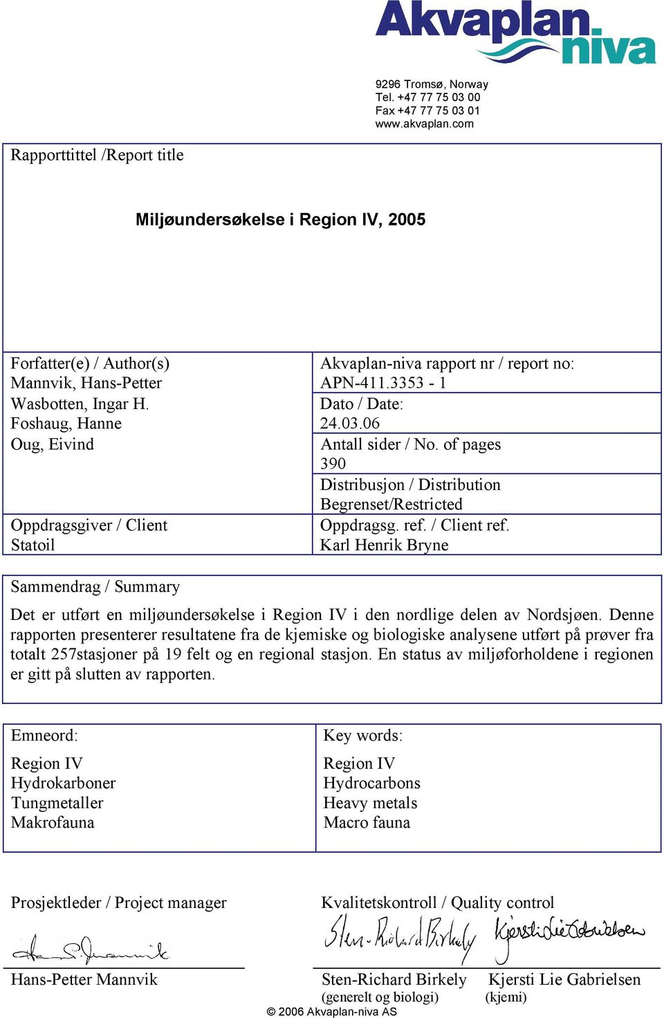 Dato / Date: Foshaug, Hanne 24.3.6 Oug, Eivind Antall sider / No. of pages 39 Distribusjon / Distribution Begrenset/Restricted Oppdragsgiver / Client Oppdragsg. ref. / Client ref.