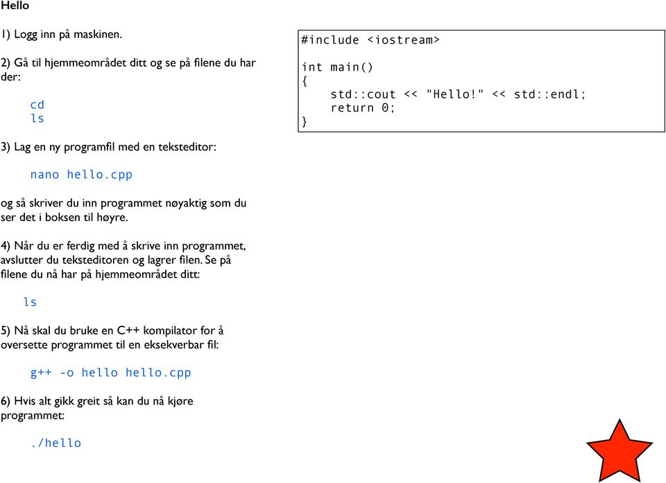 cpp og så skriver du inn programmet nøyaktig som du ser det i boksen til høyre.