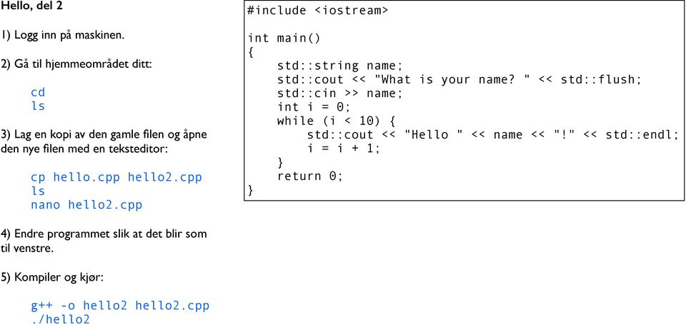 cpp hello2.cpp ls nano hello2.cpp #include <iostream> int main() std::string name; std::cout << "What is your name?