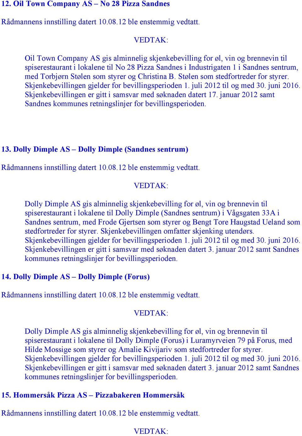 januar 2012 samt Sandnes kommunes retningslinjer 13.