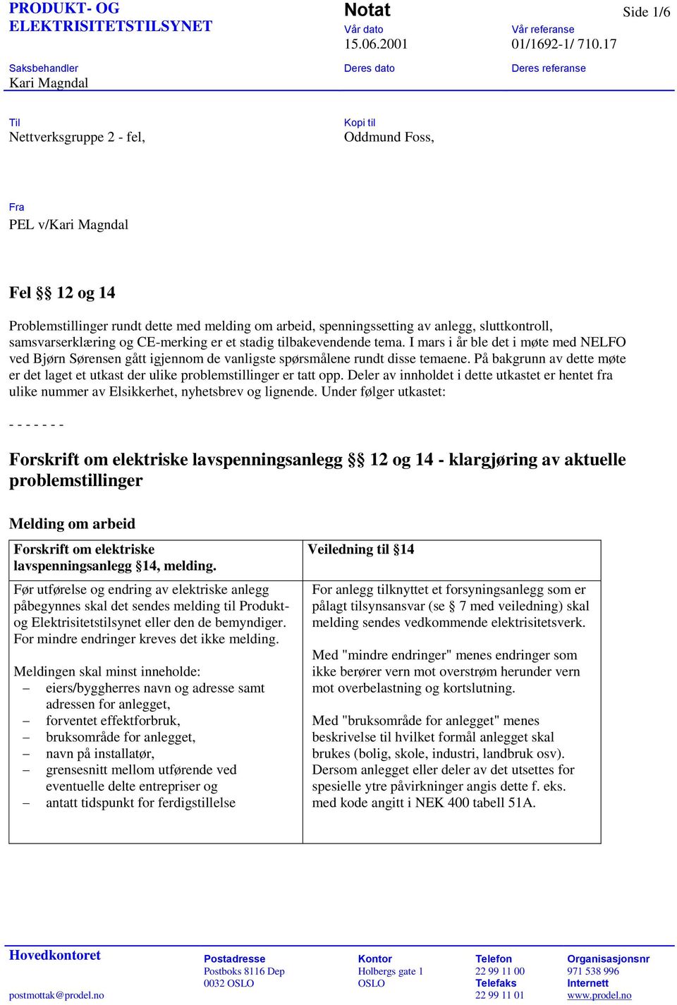 spenningssetting av anlegg, sluttkontroll, samsvarserklæring og CE-merking er et stadig tilbakevendende tema.