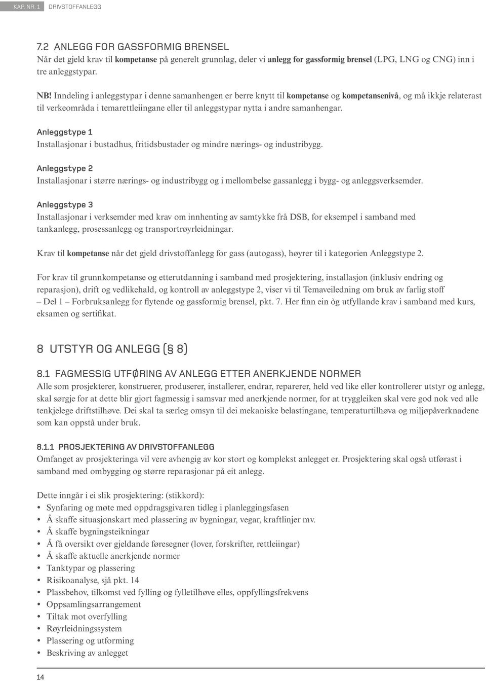 samanhengar. Anleggstype 1 Installasjonar i bustadhus, fritidsbustader og mindre nærings- og industribygg.