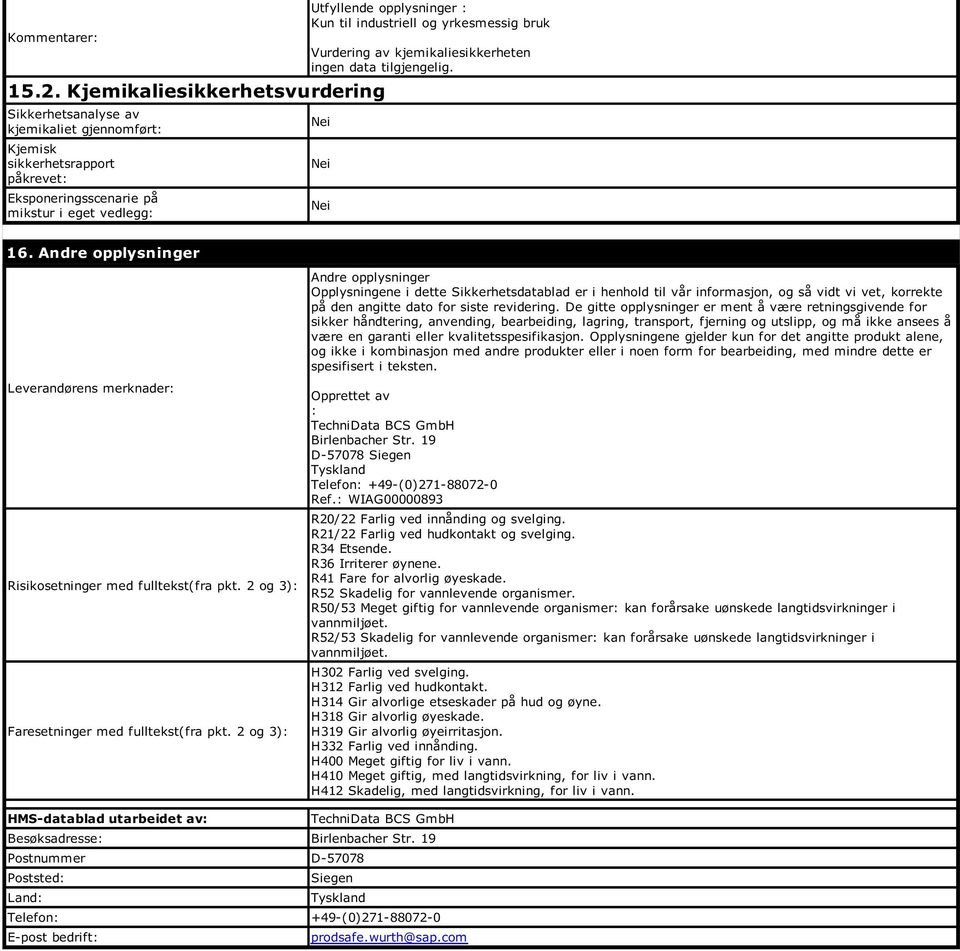 Andre opplysninger Leverandørens merknader Risikosetninger med fulltekst(fra pkt. 2 og 3) Faresetninger med fulltekst(fra pkt.