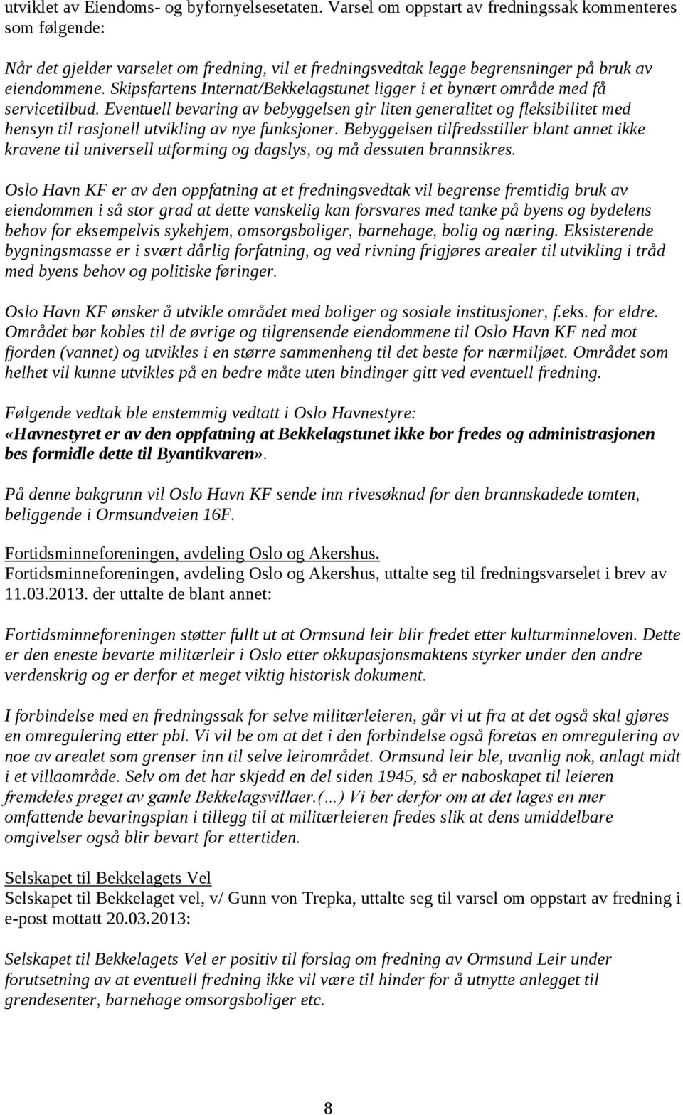 Skipsfartens Internat/Bekkelagstunet ligger i et bynært område med få servicetilbud.