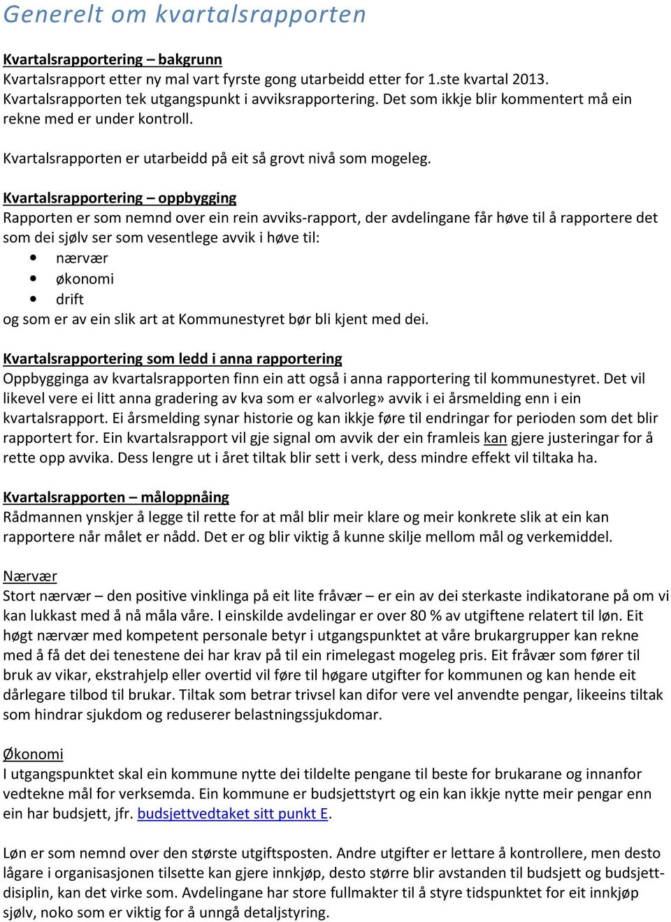 Kvartalsrapportering oppbygging Rapporten er som nemnd over ein rein avviks-rapport, der avdelingane får høve til å rapportere det som dei sjølv ser som vesentlege avvik i høve til: nærvær økonomi