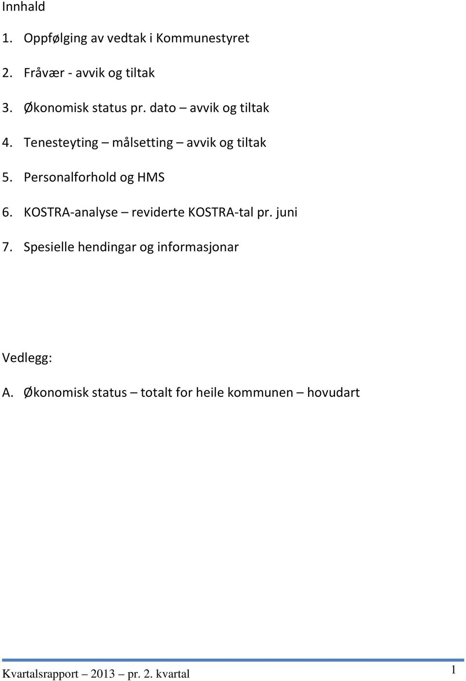 Personalforhold og HMS 6. KOSTRA-analyse reviderte KOSTRA-tal pr. juni 7.