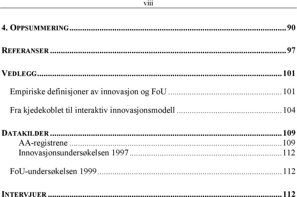 ..101 Fra kjedekoblet til interaktiv innovasjonsmodell...104 DATAKILDER.