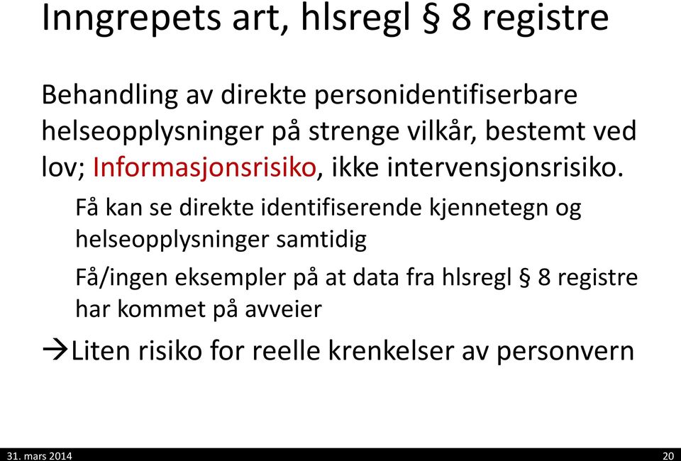 Få kan se direkte identifiserende kjennetegn og helseopplysninger samtidig Få/ingen eksempler på