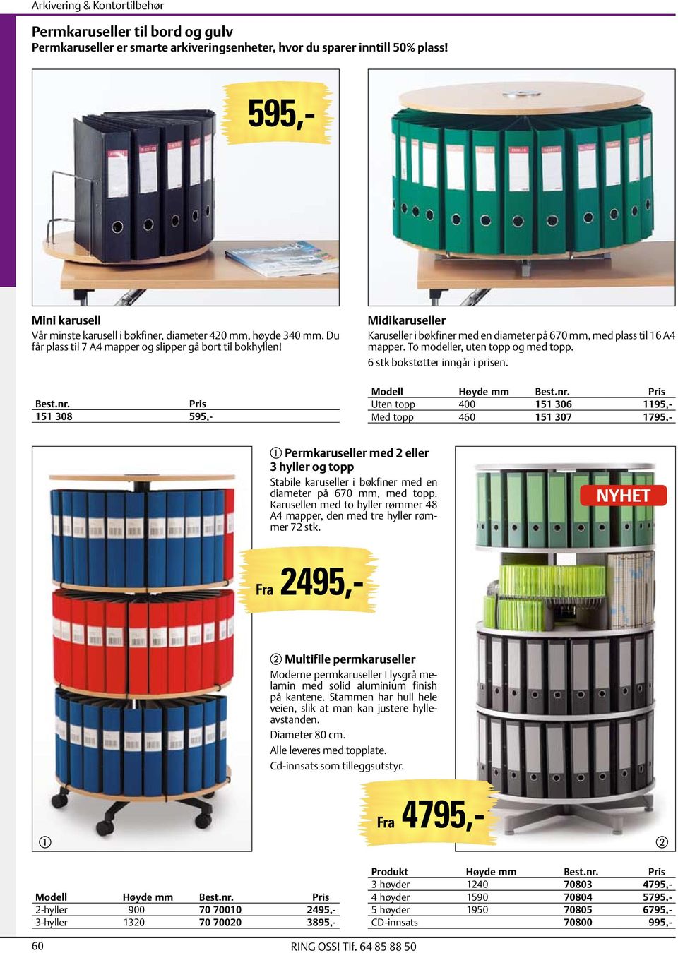 Midikaruseller Karuseller i bøkfiner med en diameter på 670 mm, med plass til 16 A4 mapper. To modeller, uten topp og med topp. 6 stk bokstøtter inngår i prisen.