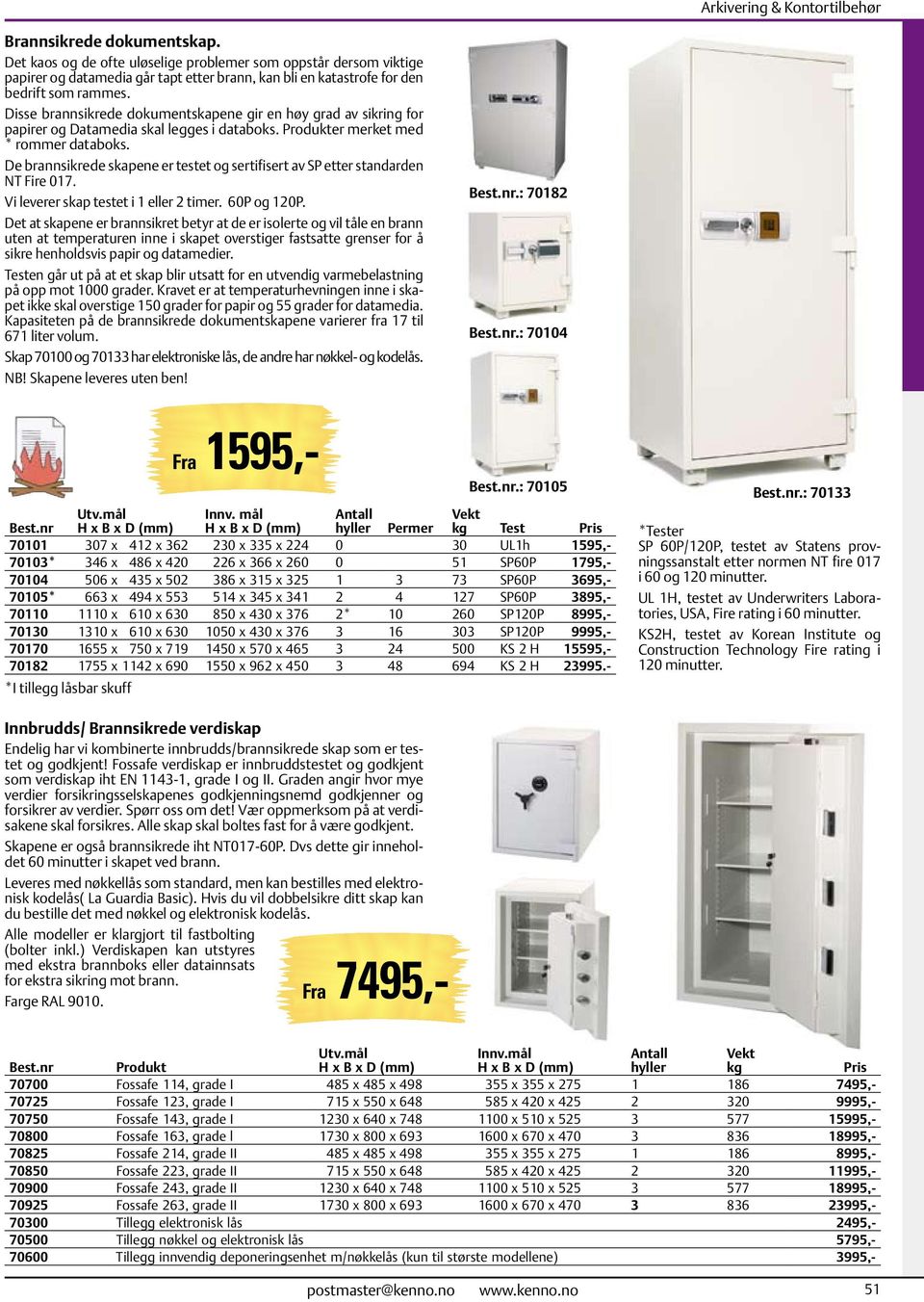 De brannsikrede skapene er testet og sertifisert av SP etter standarden NT Fire 017. Vi leverer skap testet i 1 eller 2 timer. 60P og 120P.