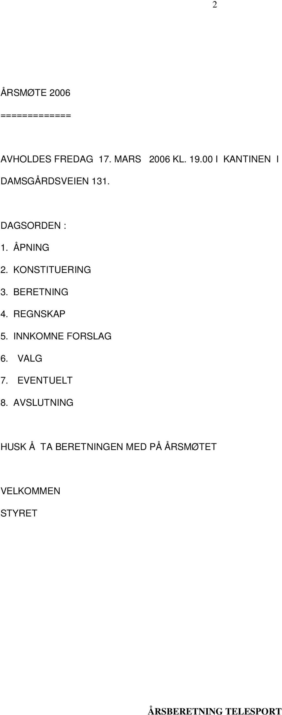 KONSTITUERING 3. BERETNING 4. REGNSKAP 5. INNKOMNE FORSLAG 6. VALG 7.