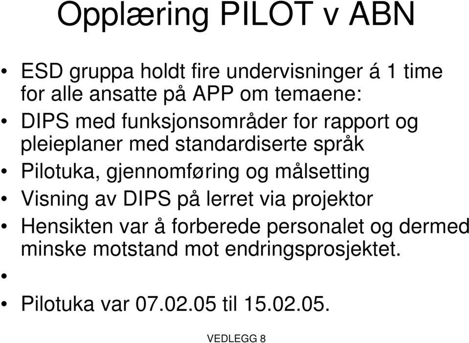 Pilotuka, gjennomføring og målsetting Visning av DIPS på lerret via projektor Hensikten var å