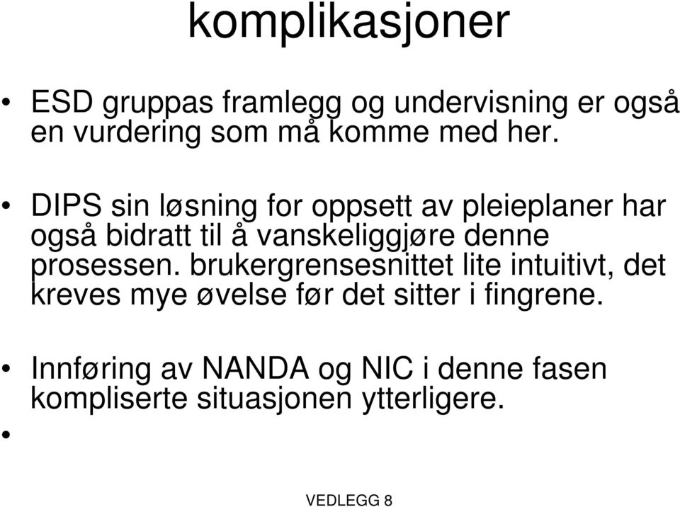 DIPS sin løsning for oppsett av pleieplaner har også bidratt til å vanskeliggjøre denne