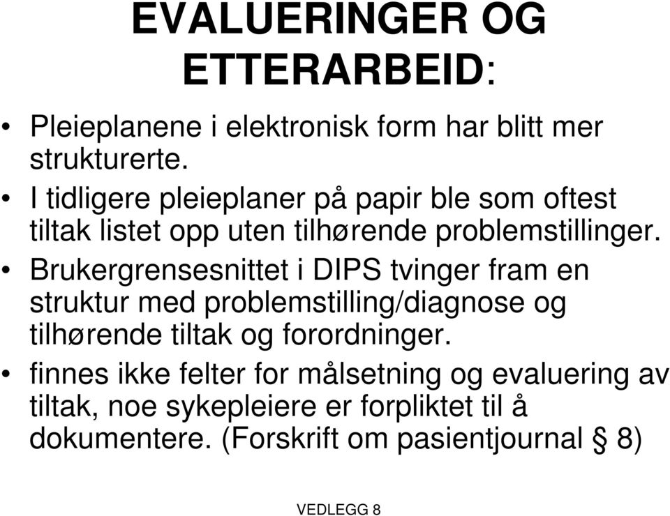 Brukergrensesnittet i DIPS tvinger fram en struktur med problemstilling/diagnose og tilhørende tiltak og