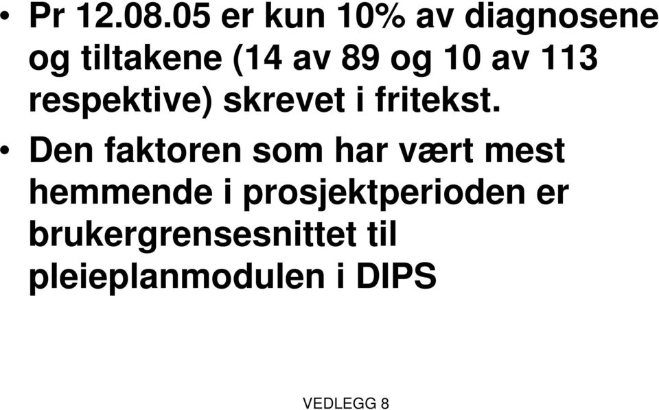 10 av 113 respektive) skrevet i fritekst.