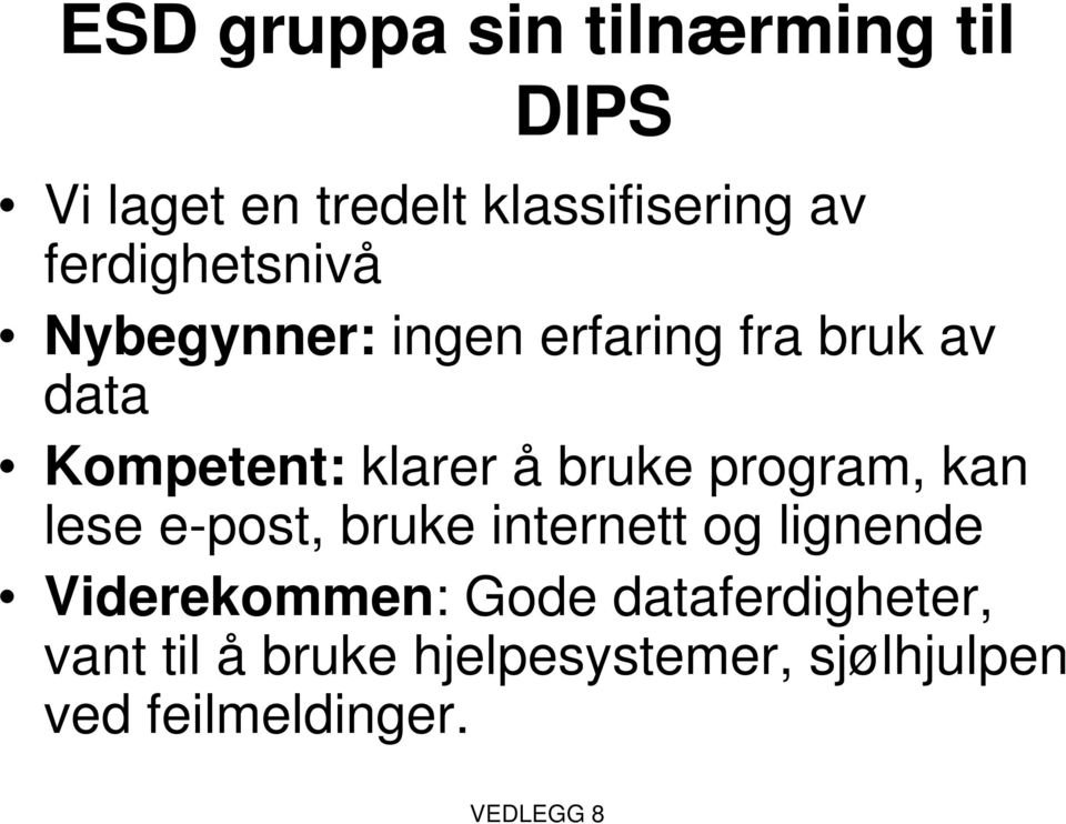 å bruke program, kan lese e-post, bruke internett og lignende Viderekommen: