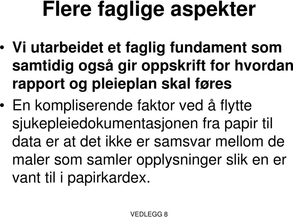 ved å flytte sjukepleiedokumentasjonen fra papir til data er at det ikke er