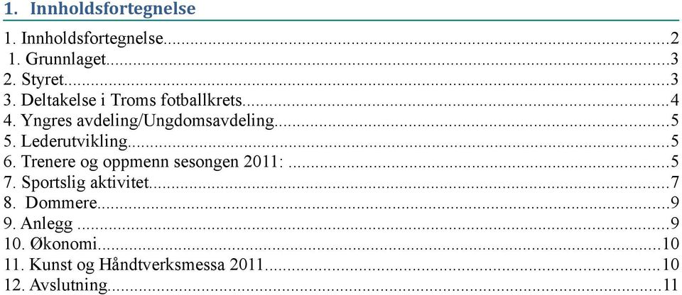 Lederutvikling...5 6. Trenere og oppmenn sesongen 2011:...5 7. Sportslig aktivitet...7 8.