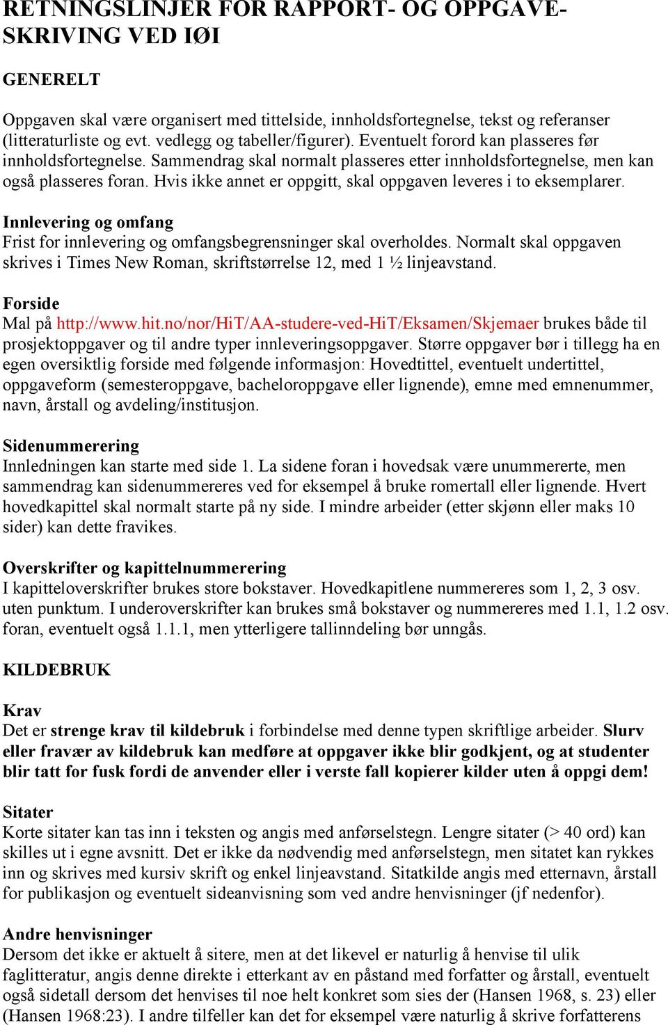 Hvis ikke annet er oppgitt, skal oppgaven leveres i to eksemplarer. Innlevering og omfang Frist for innlevering og omfangsbegrensninger skal overholdes.