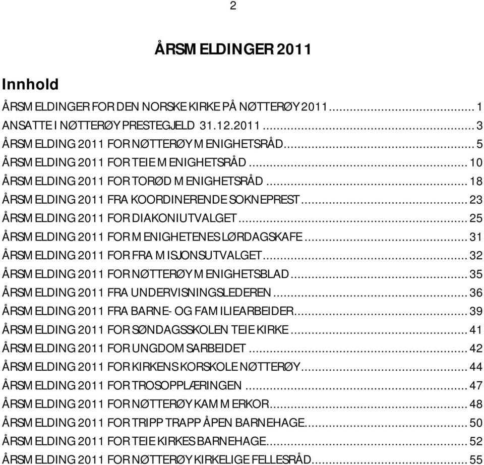 .. 25 ÅRSMELDING 2011 FOR MENIGHETENES LØRDAGSKAFE... 31 ÅRSMELDING 2011 FOR FRA MISJONSUTVALGET... 32 ÅRSMELDING 2011 FOR NØTTERØY MENIGHETSBLAD... 35 ÅRSMELDING 2011 FRA UNDERVISNINGSLEDEREN.