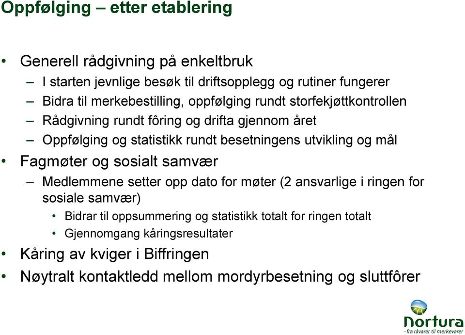 utvikling og mål Fagmøter og sosialt samvær Medlemmene setter opp dato for møter (2 ansvarlige i ringen for sosiale samvær) Bidrar til