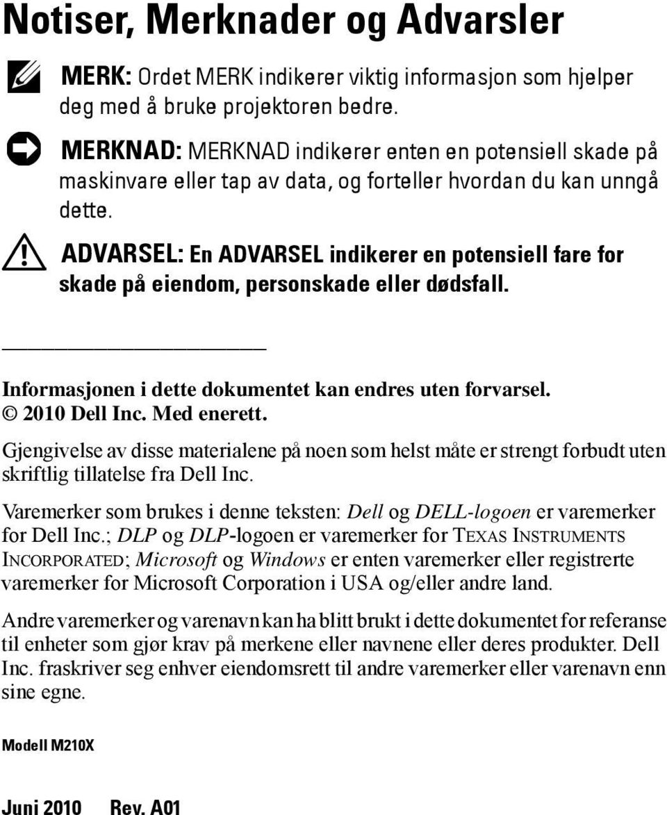 ADVARSEL: En ADVARSEL indikerer en potensiell fare for skade på eiendom, personskade eller dødsfall. Informasjonen i dette dokumentet kan endres uten forvarsel. 2010 Dell Inc. Med enerett.