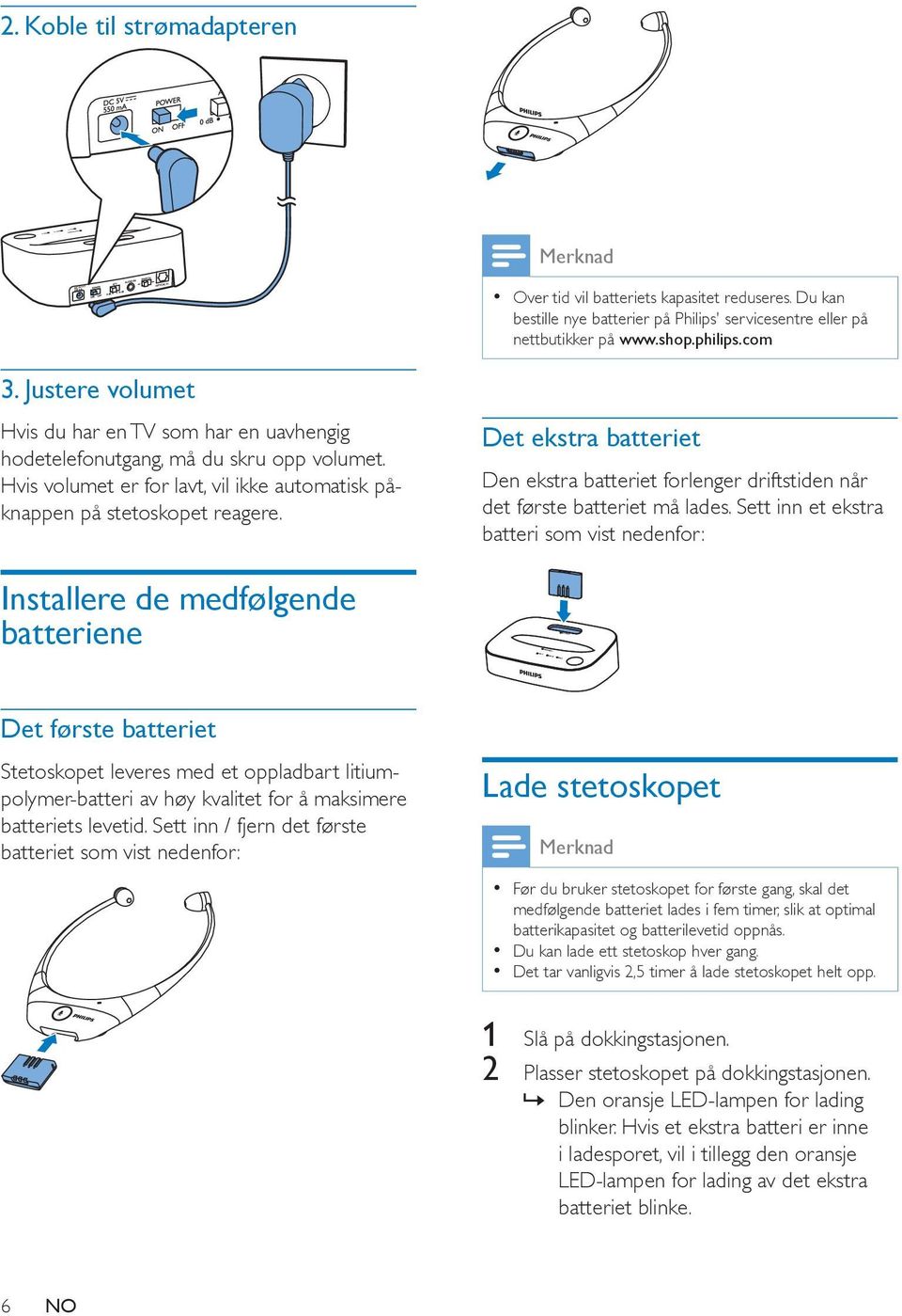 Det ekstra batteriet Den ekstra batteriet forlenger driftstiden når det første batteriet må lades.