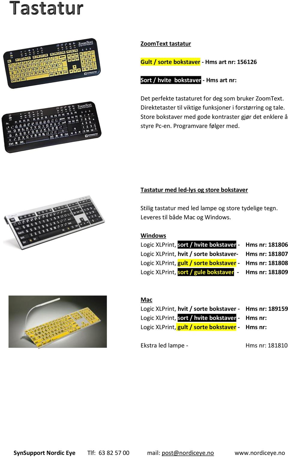 Tastatur med led-lys og store bokstaver Stilig tastatur med led lampe og store tydelige tegn. Leveres til både Mac og Windows.