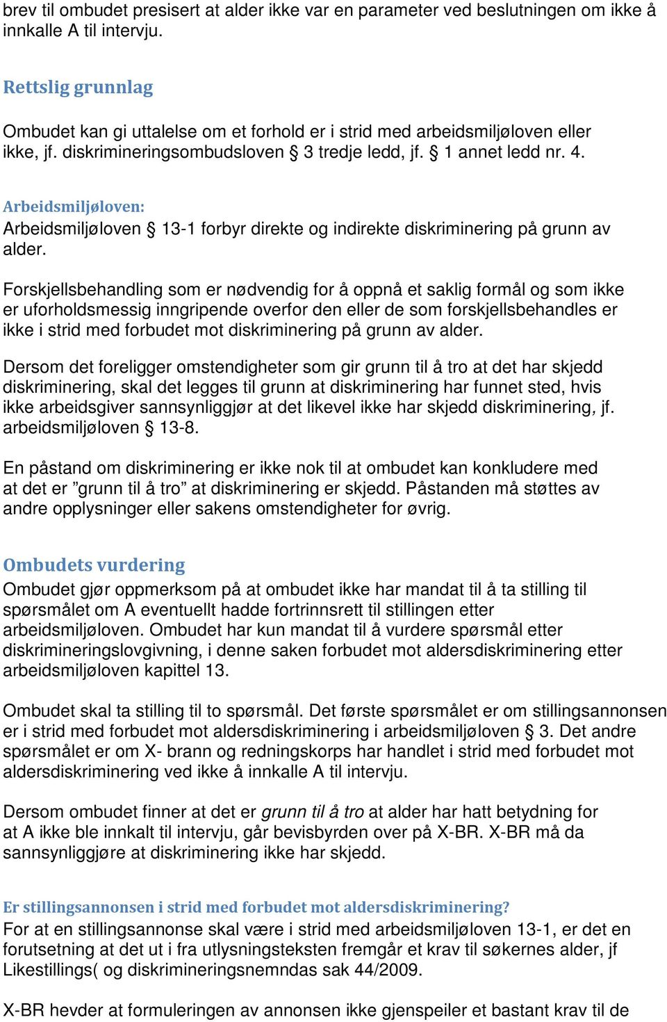 Arbeidsmiljøloven: Arbeidsmiljøloven 13-1 forbyr direkte og indirekte diskriminering på grunn av alder.