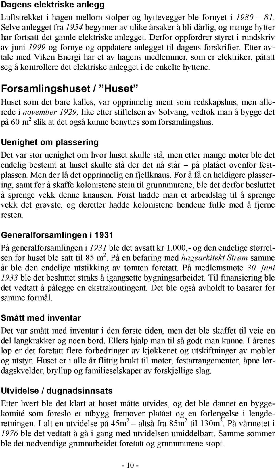 Derfor oppfordrer styret i rundskriv av juni 1999 og fornye og oppdatere anlegget til dagens forskrifter.