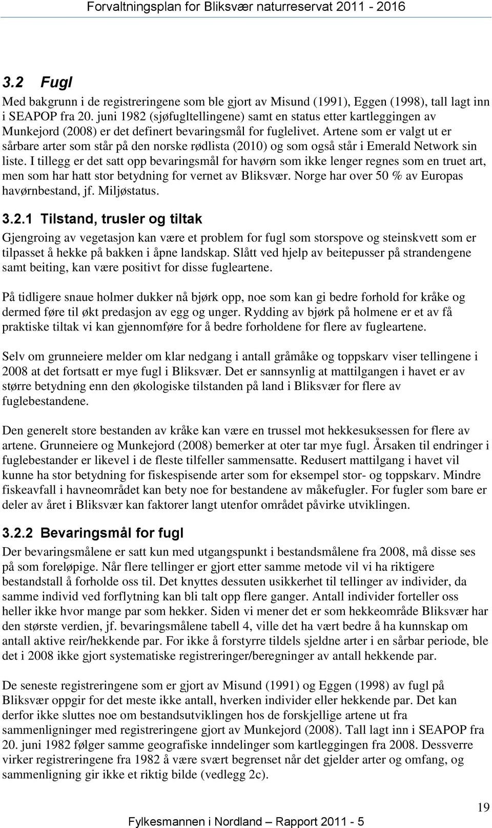 Artene som er valgt ut er sårbare arter som står på den norske rødlista (2010) og som også står i Emerald Network sin liste.