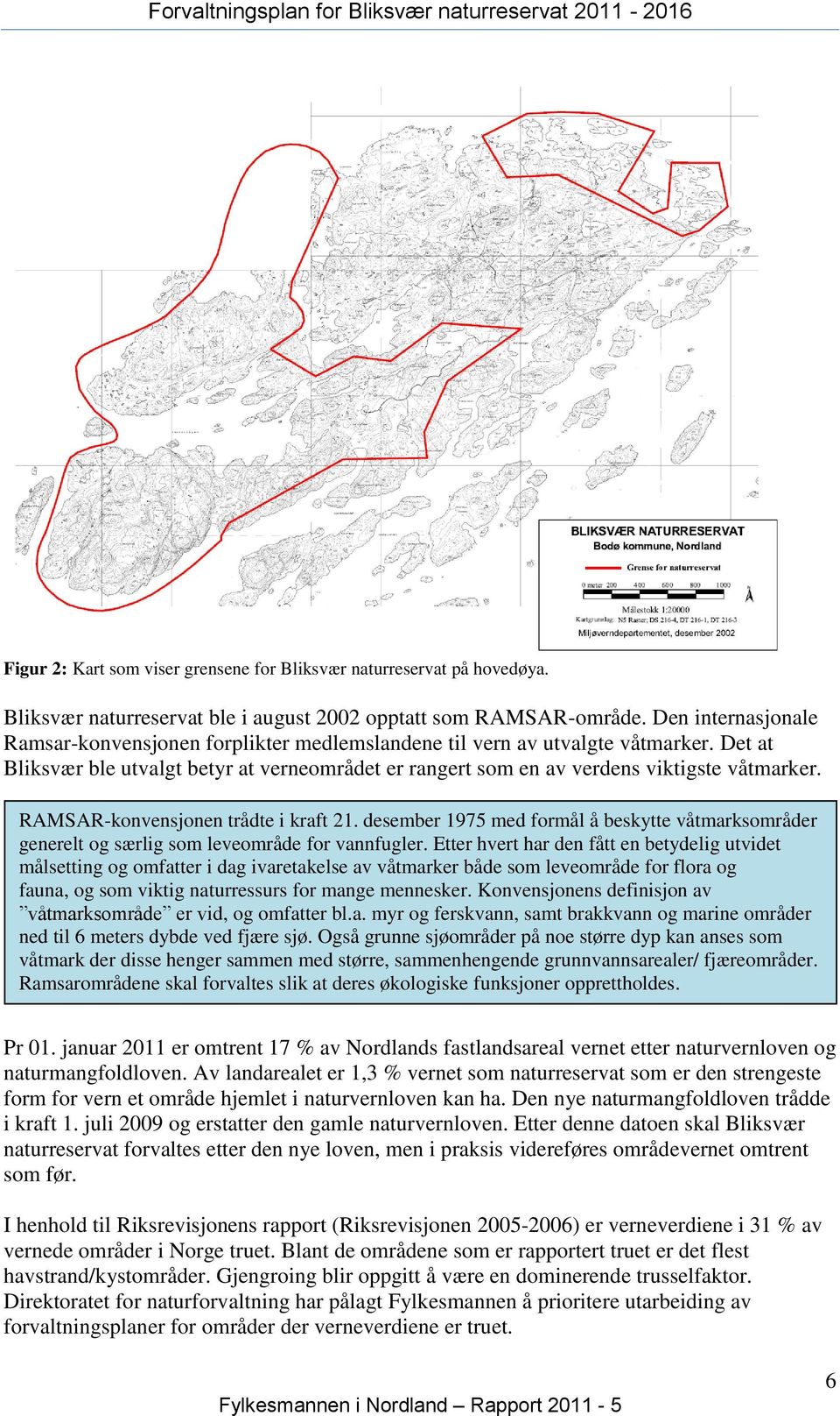 RAMSAR-konvensjonen trådte i kraft 21. desember 1975 med formål å beskytte våtmarksområder generelt og særlig som leveområde for vannfugler.