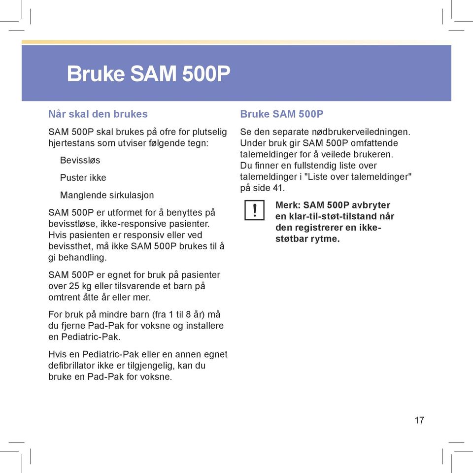 SAM 500P er egnet for bruk på pasienter over 25 kg eller tilsvarende et barn på omtrent åtte år eller mer.
